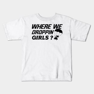 where we droppin girls Kids T-Shirt